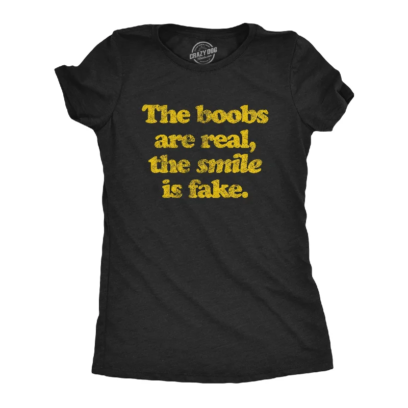 The Boobs Are Real The Smile Is Fake Women's T Shirt